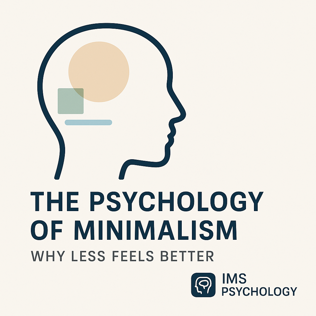 The Psychology of Minimalism: Why Less Feels Better