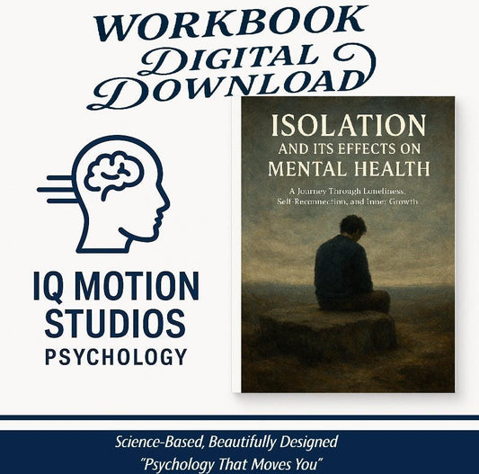 Isolation & Mental Health – Psychology-Based Workbook to Heal Loneliness, Build Connection, and Understand the Emotional Impact of Solitude